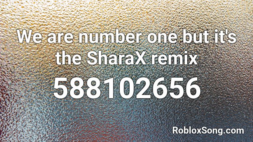 We Are Number One But It S The Sharax Remix Roblox Id Roblox Music Codes - leekspin remix roblox id