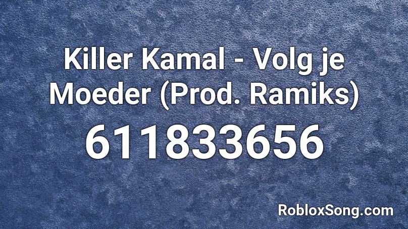 Killer Kamal - Volg je Moeder (Prod. Ramiks) Roblox ID