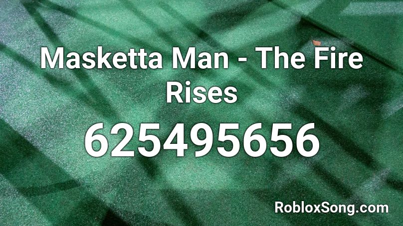 Masketta Man - The Fire Rises Roblox ID