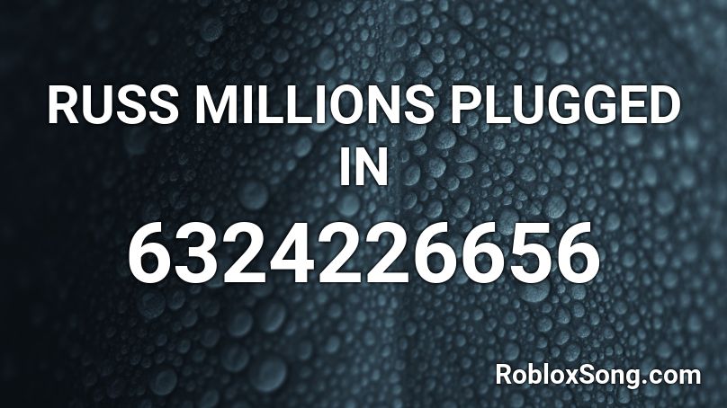 Russ Millions Plugged In Roblox Id Roblox Music Codes - body roblox id code 2021