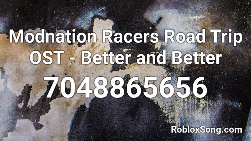 Modnation Racers Road Trip OST - Better and Better Roblox ID