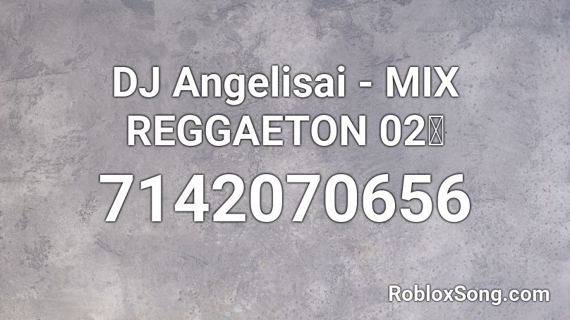 DJ Angelisai - MIX REGGAETON 02🥵 Roblox ID