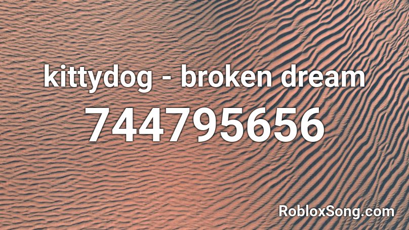 kittydog - broken dream Roblox ID