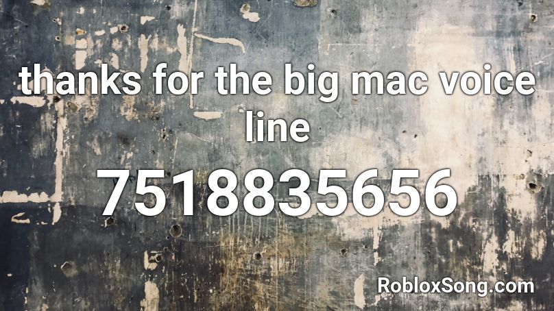 thanks for the big mac voice line Roblox ID