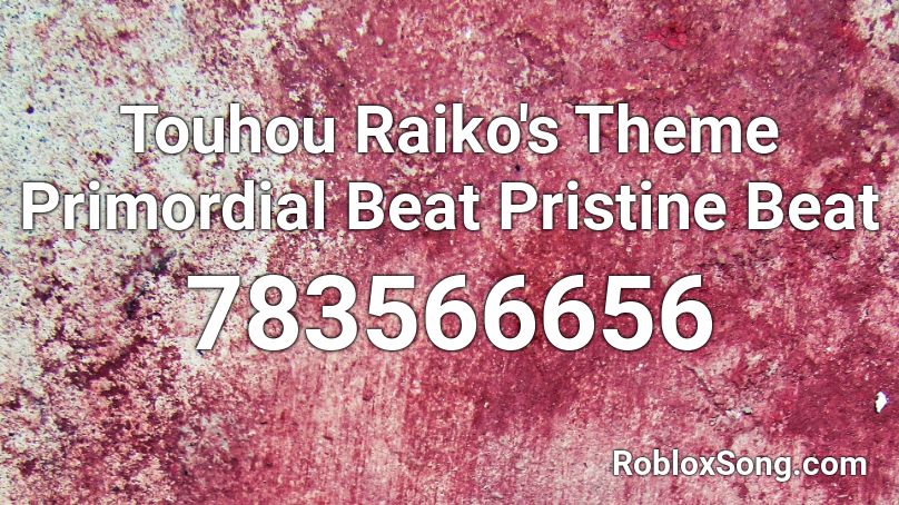 Touhou Raiko's Theme Primordial Beat Pristine Beat Roblox ID