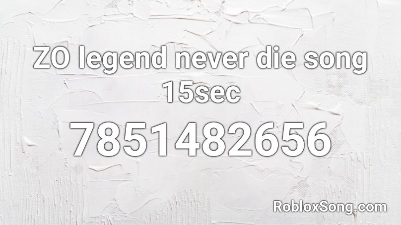 ZO legend never die song 15sec Roblox ID