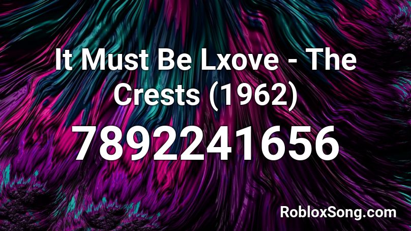 It Must Be Lxove - The Crests (1962) Roblox ID