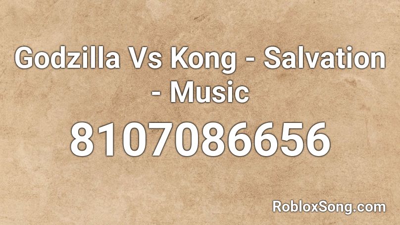 Godzilla Vs Kong - Salvation - Music Roblox ID