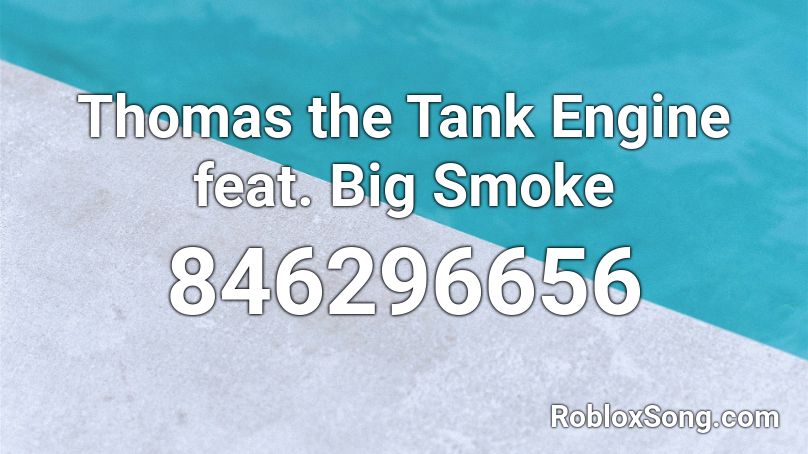 Thomas the Tank Engine feat. Big Smoke Roblox ID