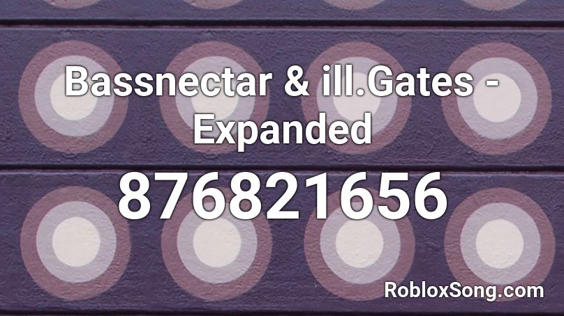 Bassnectar & ill.Gates - Expanded Roblox ID