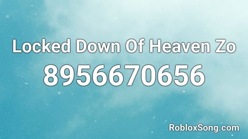 Locked Down Of Heaven Zo Roblox ID