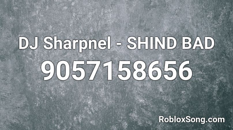 DJ Sharpnel - SHIND BAD Roblox ID