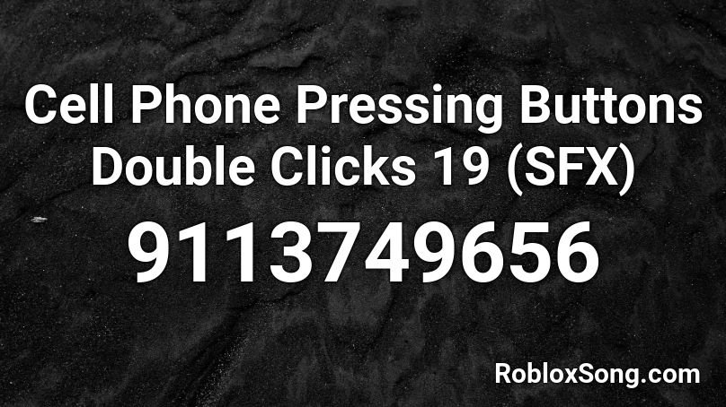 Cell Phone Pressing Buttons Double Clicks 19 (SFX) Roblox ID