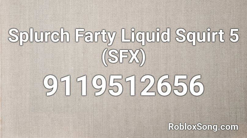 Splurch Farty Liquid Squirt 5 (SFX) Roblox ID