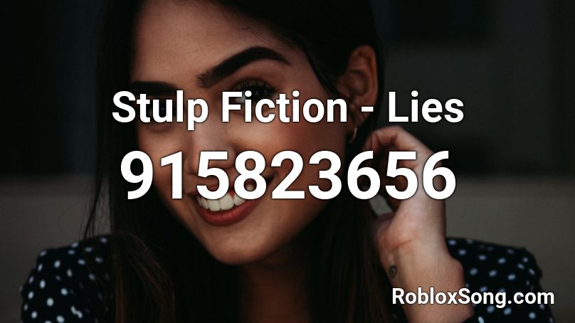 Stulp Fiction - Lies  Roblox ID