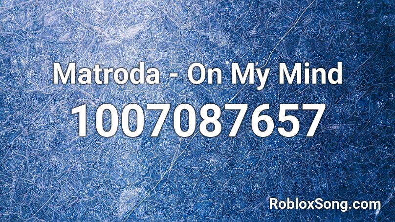 Matroda On My Mind Roblox Id Roblox Music Codes - samidare remix roblox id