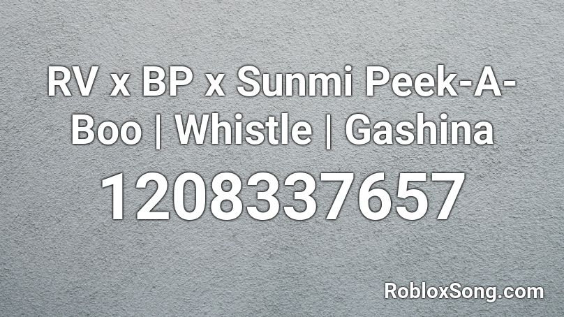 RV x BP x Sunmi Peek-A-Boo | Whistle | Gashina  Roblox ID