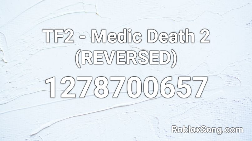 TF2 - Medic Death 2 (REVERSED) Roblox ID