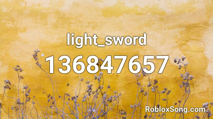 Light Sword Roblox ID Roblox Music Codes   136847657 