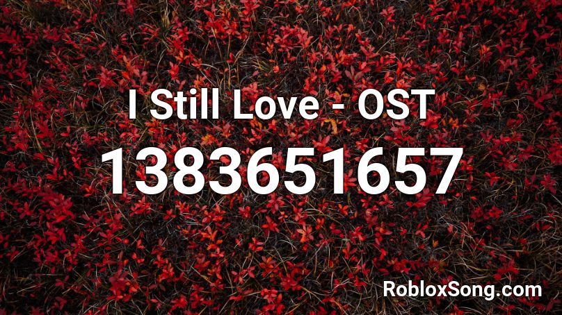 I Still Love - OST Roblox ID