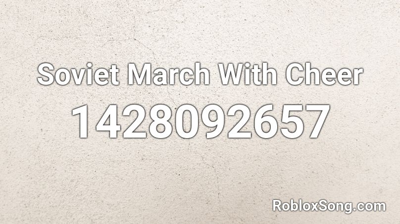 Soviet March With Cheer Roblox ID