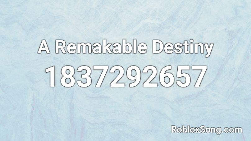 A Remakable Destiny Roblox ID