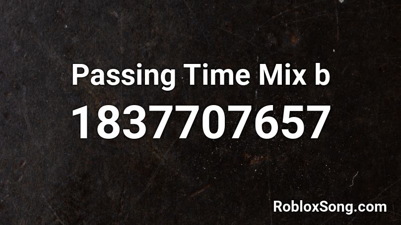 Passing Time Mix b Roblox ID