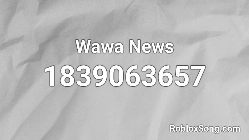 Wawa News Roblox ID