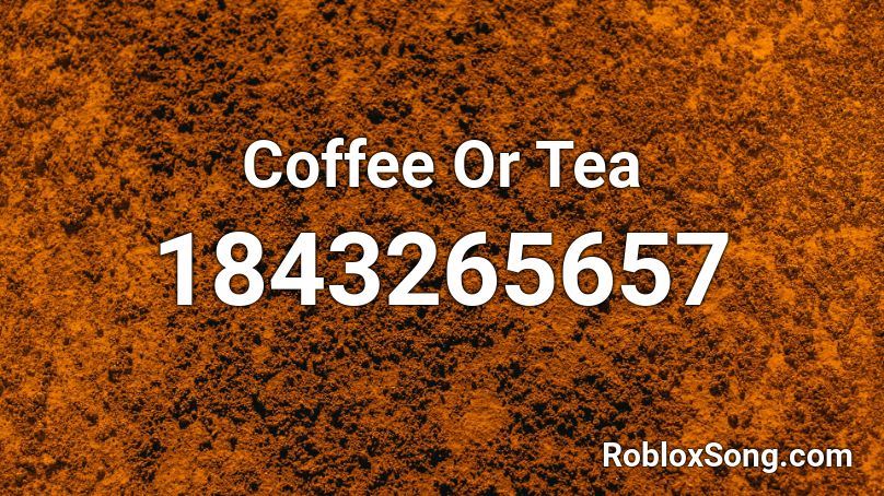 Coffee Or Tea Roblox ID