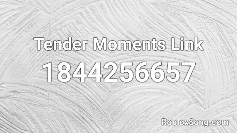 Tender Moments Link Roblox ID