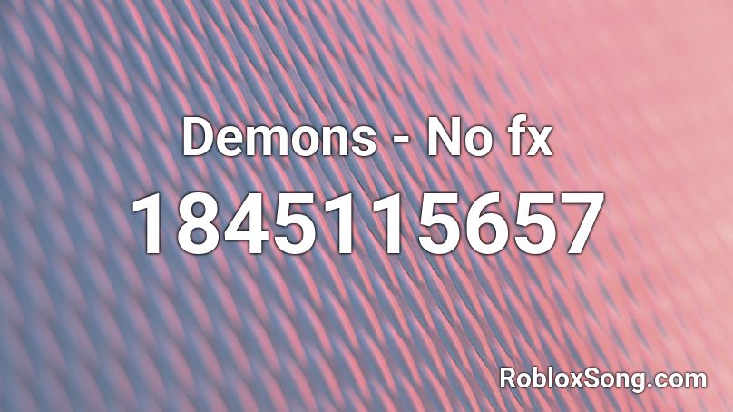 Demons - No fx Roblox ID