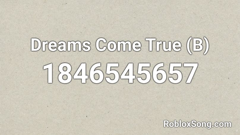 Dreams Come True (B) Roblox ID