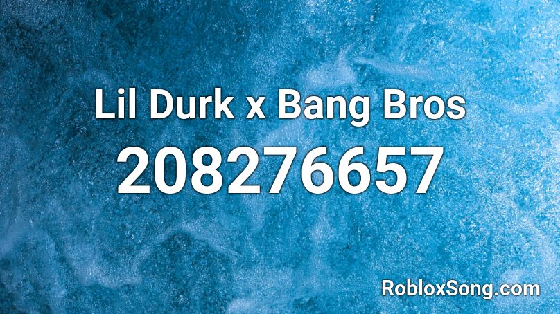 Lil Durk x Bang Bros Roblox ID - Roblox music codes