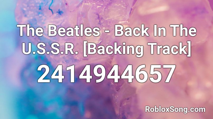 The Beatles - Back In The U.S.S.R. [Backing Track] Roblox ID