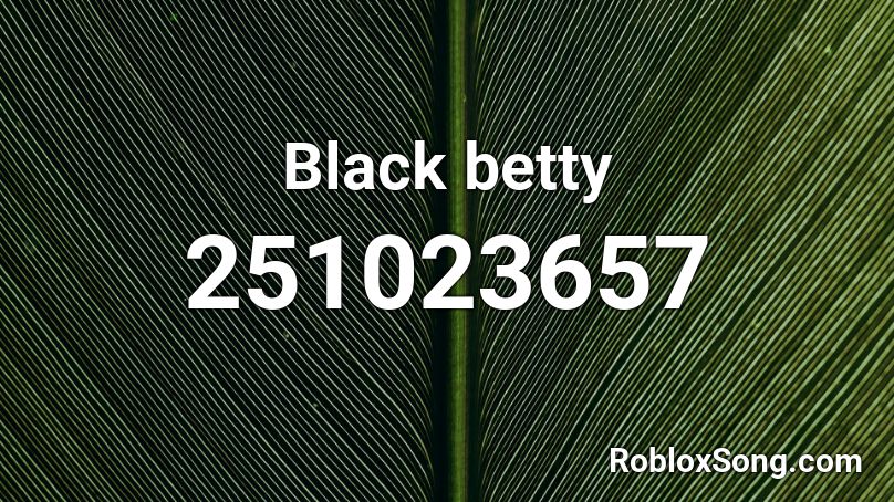 Black betty  Roblox ID