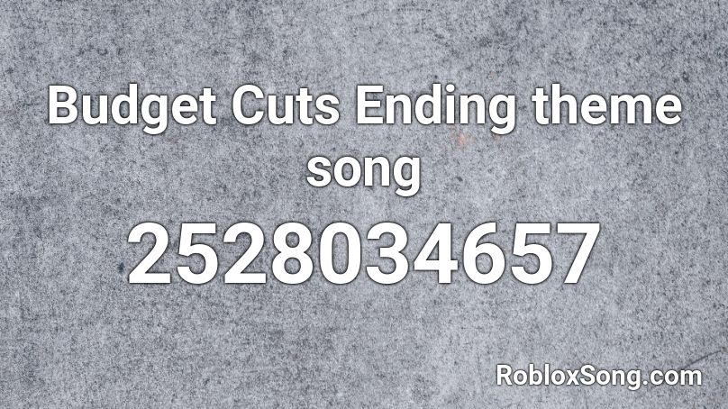 Budget Cuts Ending theme song Roblox ID