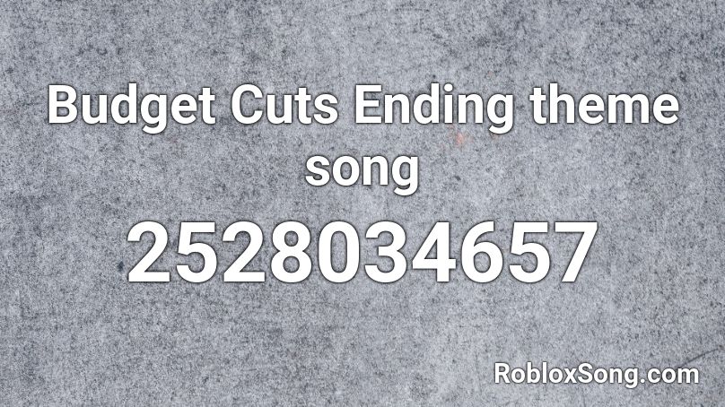 budget-cuts-ending-theme-song-roblox-id-roblox-music-codes