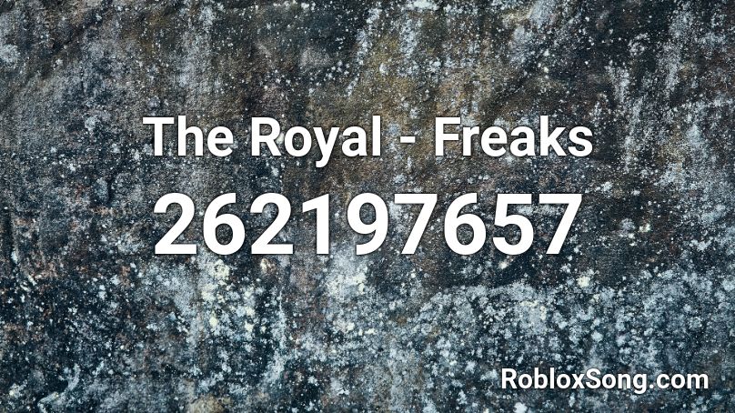 The Royal Freaks Roblox Id Roblox Music Codes - freaks roblox song id