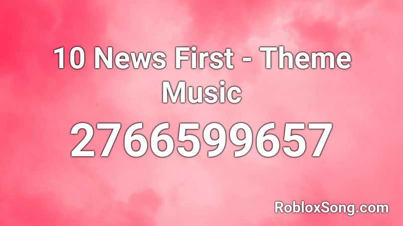 10 News First - Theme Music Roblox ID