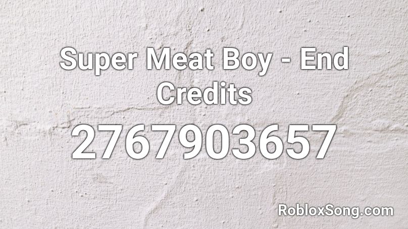 Super Meat Boy - End Credits Roblox ID