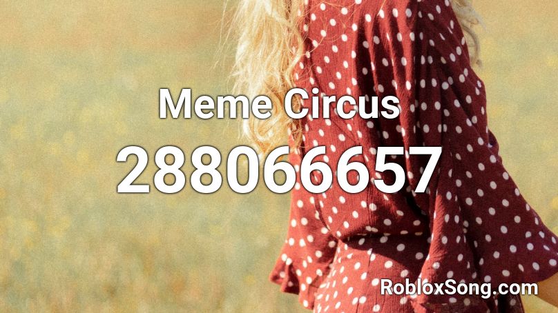 Meme Circus Roblox ID