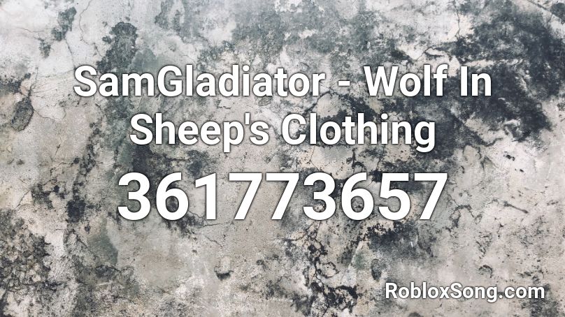 Samgladiator Wolf In Sheep S Clothing Roblox Id Roblox Music Codes - wolf in sheep's clothing roblox song id