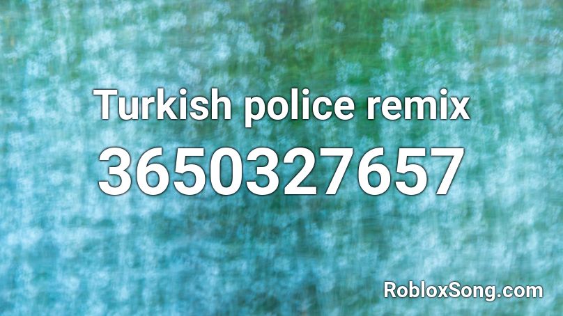 Turkish police remix Roblox ID