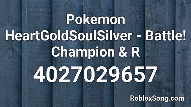 Pokemon HeartGoldSoulSilver - Battle! Champion & R Roblox ID