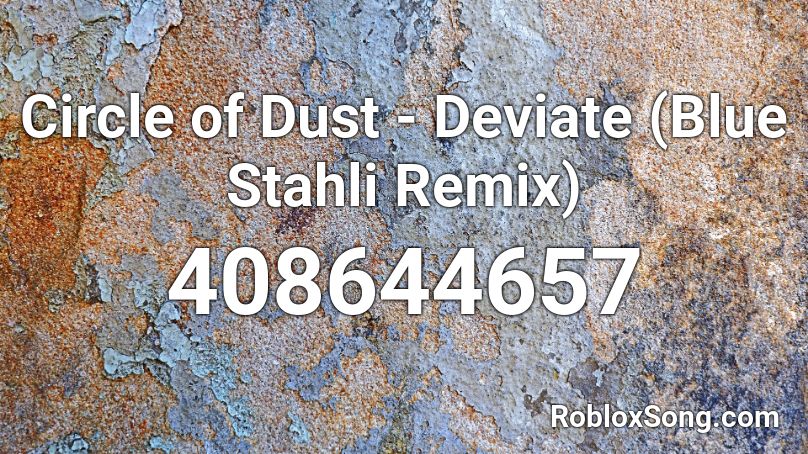 Circle of Dust - Deviate (Blue Stahli Remix) Roblox ID
