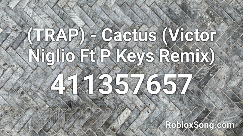 (TRAP) - Cactus (Victor Niglio Ft P Keys Remix) Roblox ID