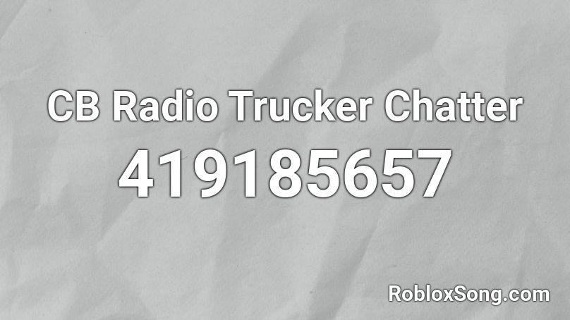 CB Radio Trucker Chatter Roblox ID