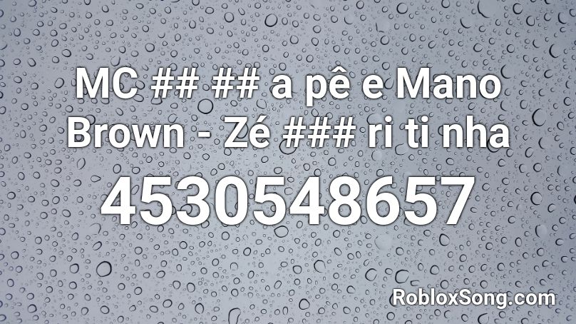 Mc A Pe E Mano Brown Ze Ri Ti Nha Roblox Id Roblox Music Codes