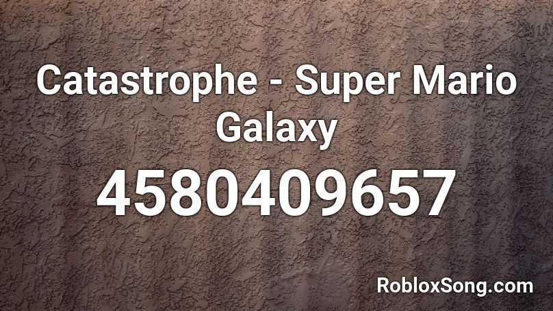 Catastrophe - Super Mario Galaxy Roblox ID