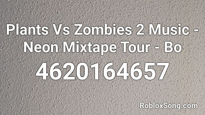 Plants Vs Zombies 2 Music - Neon Mixtape Tour - Bo Roblox ID